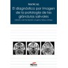 El Diagnóstico por Imagen de la Patología de las Glándulas Salivales