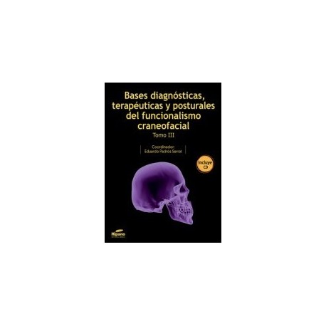 Bases Diagnósticas, terapéuticas y Posturales del Funcionalismo Craneofacial. Tomo III